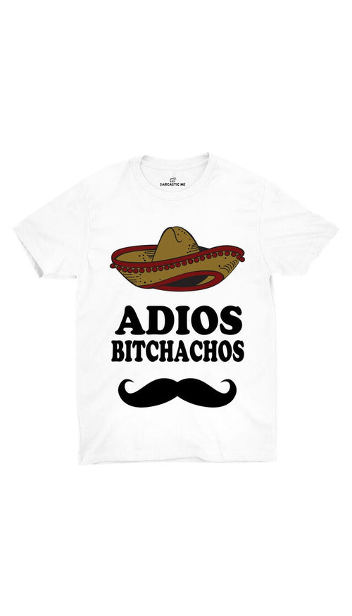 Adios Bitchachos White Unisex T-shirt | Sarcastic ME