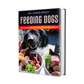 Feeding Dogs: The Science Behind The Dry Versus Raw Debate:  Hardcover