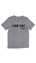 I Saw That. -Karma Tri-Blend Gray Unisex V-Neck Tee | Sarcastic Me