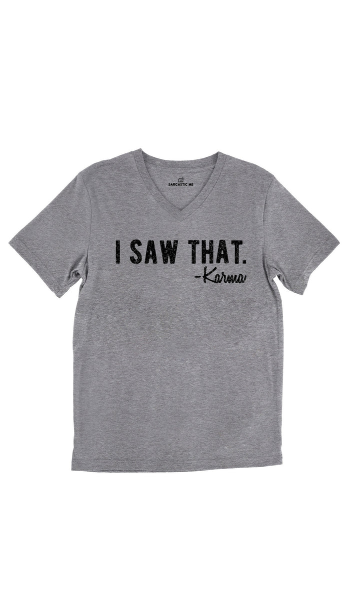 I Saw That. -Karma Tri-Blend Gray Unisex V-Neck Tee | Sarcastic Me