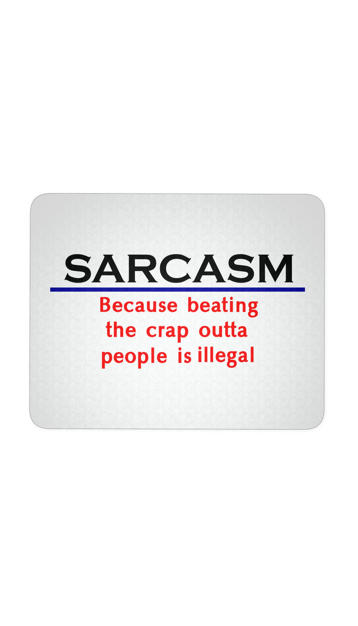 Sarcasm Because Beating The Crap Outta People Is Illegal White Mouse Pad | Sarcastic Me